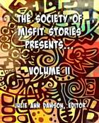 The Society of Misfit Stories Presents...Volume 2