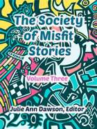 The Society of Misfit Stories Presents... Volume 3