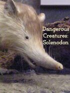 Dangerous Creatures:  Solenodon