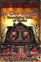 In Our House: Tantalizing Tales of Terror