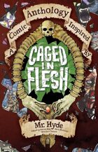 CAGED IN FLESH: A Comic Anthology inspired by Mr. Hyde of Jekyll & Hyde