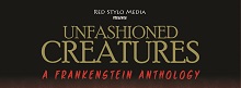 UnFashioned Creatures, A Frankenstein Anthology