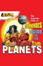 Atlas: The Supreme Code of Superheroes Guide to the Planets