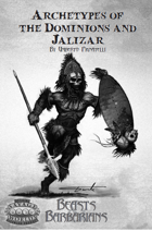 Beasts and Barbarians: Archetypes of  the Dominions and  Jalizar