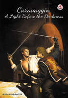 Caravaggio: A Light Before the Darkness