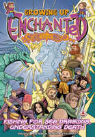 Growing Up Enchanted: Book 2: Fishing For Sea Dragons, Understanding Death – SPECIAL EDITION