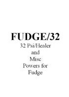 FUDGE 32 (32 Psi, Healer and Misc Powers for FUDGE