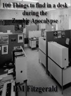Dead Things: 100 Things to find in a desk during the Zombie Apocalypse
