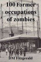 Dead Things: 100 Former occupations of zombies
