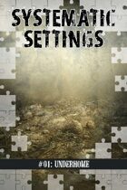 Systematic Settings #01: Underhome