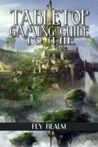 Tabletop Gaming Guide to the: Fey Realm