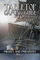 Tabletop Gaming Guide to: Pirates and Privateers