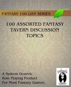 100 Assorted Fantasy Tavern Discussion Topics (Generic Fantasy)