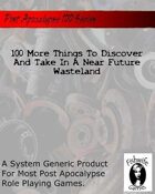 100 More Things To Discover And Take In A Near Future Wasteland