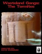 Wasteland Gangs: The Termites