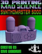 Mad Science: Synthomaster 5000 (3D Printing)