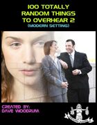 100 Totally Random Things To Overhear 2 (Modern Setting)