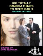 100 Totally Random Things To Overhear 3 (Modern Setting)