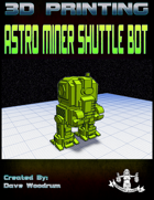 Astro Miner Shuttle Bot (3D Print: STL)