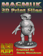 Magmuk (3D Print/Mutant Romp!)