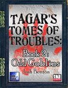 Tagar's Tomes of Troubles: Odd Goblins