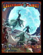 Legendary Planet: To Worlds Unknown (5E)