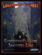 Legendary Planet: Confederates of the Shattered Zone (Tales of the Valiant)