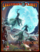 Legendary Planet: To Worlds Unknown (Pathfinder 2E)