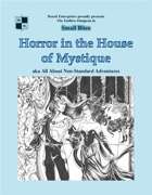 Horror in the House of Mystique aka All About Non-Standard Adventures - Game Masters’ edition