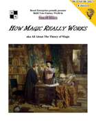 How Magic Really Works aka All About The Theory of Magic