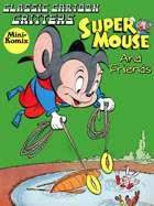 Classic Cartoon Critters: Super Mouse And Friends