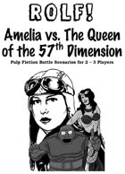 ROLF:  Amelia vs. the Queen of the 57th Dimension