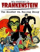 New Adventures of Frankenstein: The Monster vs. Bulldog Denny