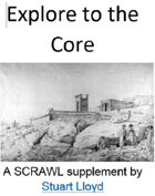 Explore to the Core (A SCRAWL supplement)