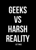 Geeks Vs. Harsh Reality: Set Three