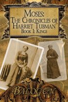 Moses: The Chronicles of Harriet Tubman: Book 1