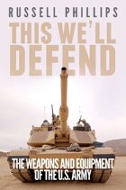 This We'll Defend: The Weapons and Equipment of the U.S. Army