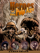 Heroes of the Pulp Age - A Perilous Roleplaying Epic