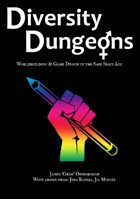 Diversity Dungeons : Worldbuilding & Game Design in the Safe Space Age