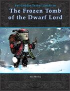 Fat Goblin Travel Guide To The Frozen Tomb of the Dwarf Lord