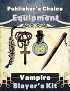 Publisher's Choice -Equipment: Vampire Slayer Kit