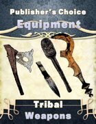 Publisher's Choice -Equipment: Tribal Weapons
