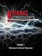 Katanas & Trenchcoats (1/e), Episode 1: Welcome to Darkest Vancouver