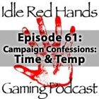 Episode 61: Campaign Confessions: Time & Temp