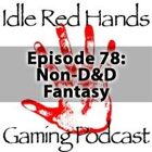 Episode 78: Non-D&D Fantasy