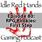 Episode 80: RPG Rookies: First Step