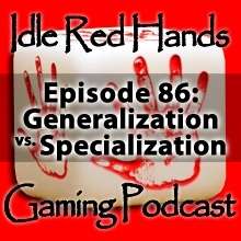 Episode 86: Generalization vs. Specialization - Idle Red Hands ...