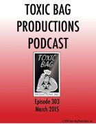 Toxic Bag Podcast Episode 303