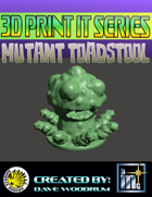 3D Print It: Mutant Toadstool