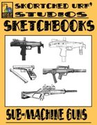 Skortched Urf' Studios Sketchbook: Sub-Machine Guns